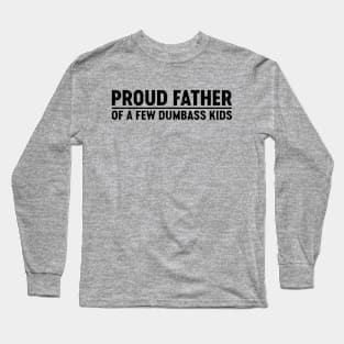 Proud Father Of A Few Dumbass Kids (Black) Funny Father's Day Long Sleeve T-Shirt